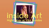 Inside Art: Night Fever At V & A Dundee