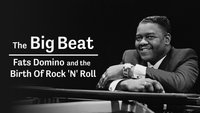 The Big Beat: Fats Domino and The Birth of Rock n Roll