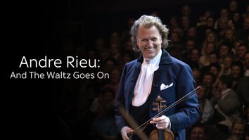 Andre Rieu: And The Waltz Goes On