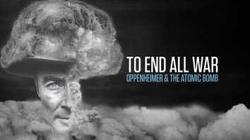To End All War: Oppenheimer And The Atomic Bomb