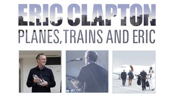 Eric Clapton: Planes, Trains And Eric