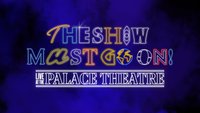 The Show Must Go On! Live At The Palace Theatre