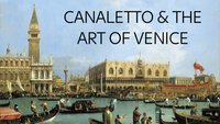 Canaletto & The Art Of Venice