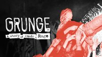 Grunge: A Story Of Music and Rage