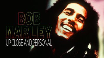 Bob Marley: Up Close And Personal