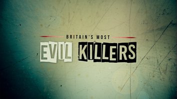 Britain's Most Evil Killers