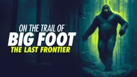 On The Trail Of Bigfoot: The Last Frontier
