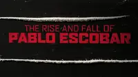 The Rise & Fall Of Pablo Escobar