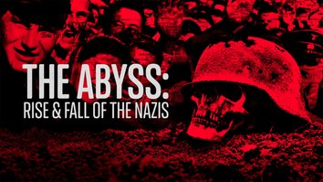 The Abyss: Rise And Fall Of The Nazis