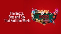 Booze, Bets, And Sex That Built The World