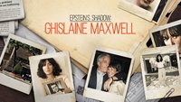 Ghislaine Maxwell: Epstein's Shadow