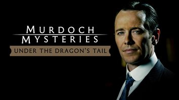 The Murdoch Mysteries Films: Under The Dragon's Tail