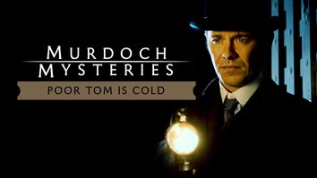 The Murdoch Mysteries: Poor Tom Is Cold